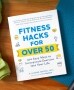 Fitness Hacks for Over 50